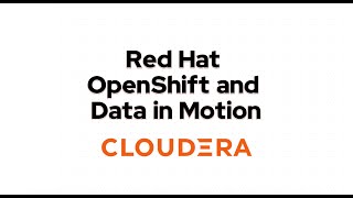 Cloudera Red Hat OpenShift and Data in Motion [upl. by Ortensia]