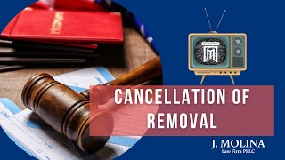 Introduction To Cancellation Of Removal  J Molina Law Firm [upl. by Mairam]