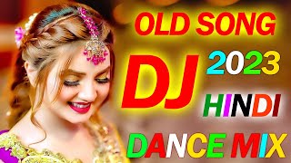 OLD is GOLD DJ REMIX 2023  NONSTOP HINDI DJ SONGS  NEW DANCE MIX OLD HIT DJ REMIX SONG JUKEBOX [upl. by Gudren186]