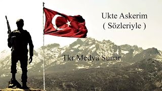 Ukte Askerim  Sözleriyle [upl. by Dawkins]