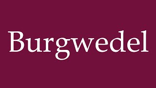 How to Pronounce Burgwedel Correctly in German [upl. by Nomsed]