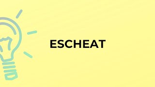 What is the meaning of the word ESCHEAT [upl. by Madelena]