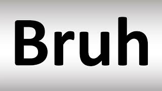 How to Pronounce Bruh [upl. by Semaj]