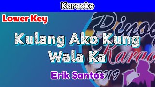 Kulang Ako Kung Wala Ka by Erik Santos Karaoke  Lower Key [upl. by Robillard]