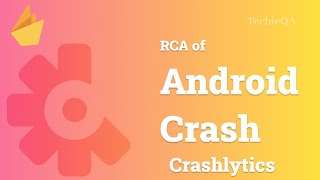 How to do RCA of Android Crash  Firebase Crashlytics  Find android app crash logs  Adb logs [upl. by Molohs515]