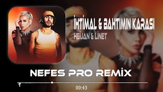 Heijan amp Linet  İhtimallerde Yoksan  Nefes Pro Remix  Bi Senmi Aşık Oldun Bahtımın Karası [upl. by Drape]