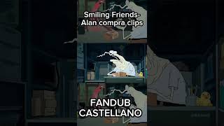 Smiling Friends Alan compra clips FANDUB CASTELLANO  smilingfriends fandub shorts [upl. by Lean]