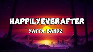 Yatta bandz  HappilyEverAfter Lyrics [upl. by Nuahsad]