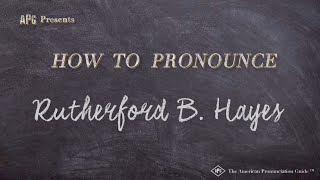 How to Pronounce Rutherford B Hayes Real Life Examples [upl. by Kjersti284]