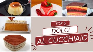 DOLCI AL CUCCHIAIO 5 Ricette Top Fatte in casa come in Pasticceria [upl. by Hendrickson650]