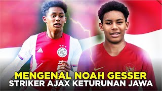 MENGENAL NOAH GESSER  Striker Ajax Amsterdam Berdarah Iandonesia [upl. by Airotahs]