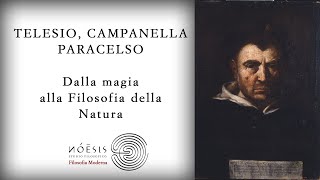 TELESIO CAMPANELLA PARACELSO Dalla magia alla Filosofia della Natura [upl. by Yokum435]