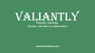 How to Pronounce valiantly with Meaning Phonetic Synonyms and Sentence Examples [upl. by Adnoloy]