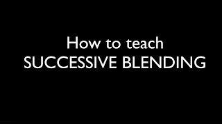 How to teach successive blending [upl. by Nahtanaoj925]