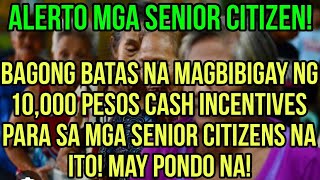 ✅ALERT SENIOR CITIZENS BAGONG BATAS NA MAGBIBIGAY 10000 PESOS CASH INCENTIVES ALAMIN [upl. by Georges]