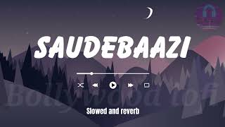 Saudebazi slowed and reverbed songs  Slowed and reverb  lofi  Saude bazi by javed ali [upl. by Ardnad]