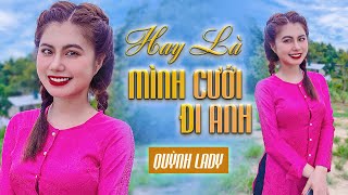 HAY LÀ MÌNH CƯỚI ĐI ANH  QUỲNH LADY X SONG ĐẠT MEDIA  OFFICIAL MUSIC VIDEO [upl. by Assennav466]