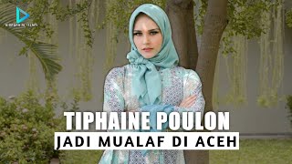 KISAH MUALAF  MODEL PERANCIS TIPHAINE POULON MASUK ISLAM DI INDONESIA ACEH [upl. by Dahsar716]