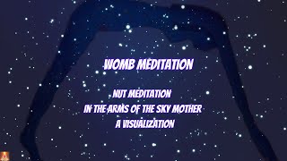 Guided Meditation  Nut  In The Arms of the Sky Mother A Visualization wombhealing sacredwoman [upl. by Endys257]