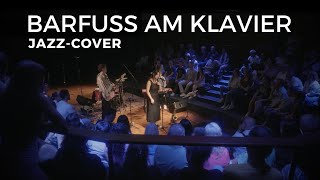 Barfuß am Klavier Jazz Cover  AnnenMayKantereit  Jazz Generation [upl. by Conger]