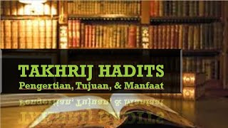 TAKHRIJ HADITS  Pengertian Tujuan dan Manfaat [upl. by Julina]