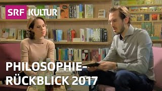 Der philosophische Jahresrückblick 2017  Die Highlights  Sternstunde Philosophie  SRF Kultur [upl. by Dione]