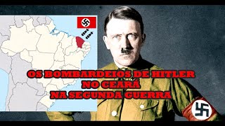 Os Bombardeios de Hitler no Ceará na Segunda Guerra [upl. by Saba]