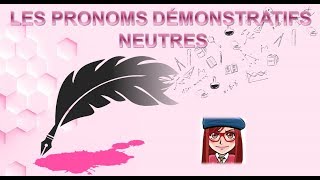 APPRENDRE LE FRANÇAIS LES PRONOMS DÉMONSTRATIFS NEUTRES ce ceci celaça [upl. by Rask]