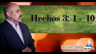 Hechos 3 1  10 Lo Que la Iglesia Ofrece al Mundo [upl. by Areivax505]