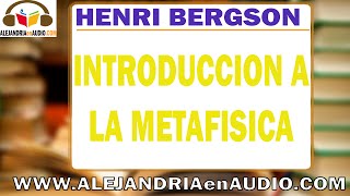 Introduccion a la Metafísica Henri Bergson ALEJANDRIAenAUDIO [upl. by Zohar451]