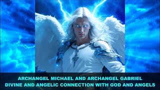 Divine and Angelic Connection with God and Angels  Archangel Michael and Archangel Gabriel Message [upl. by Hamann]