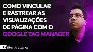 Como Vincular e Rastrear Visualizações de Página com o Google Tag Manager [upl. by Torrie35]