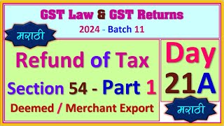 2024  B11  DAY 21A  Refund of Tax  Part 1  Deemed Export amp Merchant Export [upl. by Hunger]