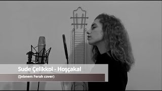 Sude Çelikkol  Hoşçakal Şebnem Ferah cover [upl. by Leifer]