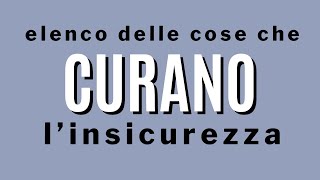 elenco delle cose che curano linsicurezza [upl. by Lletnwahs]