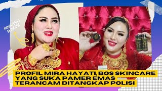 Profil Mira Hayati Bos Skincare yang Suka Pamer Emas Terancam Ditangkap Polisi [upl. by Anilem]