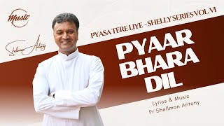 Pyaar Bhara Dil  Fr Shellmon Antony  Pyasa Tere Liye  Shelly Series Vol VI [upl. by Imhskal844]