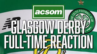 Rangers v CELTIC  LIVE Glasgow Derby FullTime Analysis  A Celtic State of Mind  ACSOM [upl. by Meingoldas]