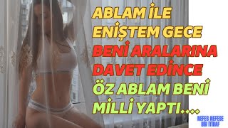 ENİŞTEM İZLERKEN NEFES NEFESE ABLAMA PATLADIM itiraf yaşanmış hikayeler [upl. by Trin552]