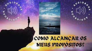 Audiobook COMO ALCANÇAR OS MEUS PROPÓSITOS [upl. by Sisi]