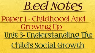 Bed notesPaper 1  Clhildhood amp Growing Up  Unit 3 Understanding The Childs Social Growth [upl. by Htrahddis]