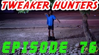 Tweaker Hunters  Episode 76 [upl. by Baggs]