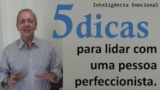 5 dicas para lidar com uma pessoa perfeccionista [upl. by Schuh]