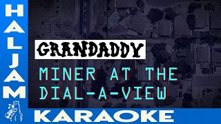 Grandaddy  Miner At The DialAView karaoke [upl. by Pittel]