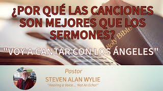 POR QUÉ LAS CANCIONES SON MEJORES QUE LOS SERMONES  quotVOY A CANTAR CON LOS ÁNGELESquot [upl. by Cassandry]