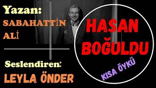 HASAN BOĞULDU SABAHATTİN ALİ SESLİ ÖYKÜ SESLİ KİTAP LEYLA ÖNDER [upl. by Ityak]