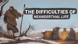 The Difficulties Of Neanderthal Life [upl. by Ridinger598]