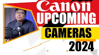 Canon Upcoming Cameras 2024 [upl. by Vidovik712]