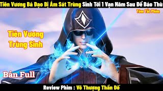 Tiên Vương Bá Đạo Bị Ám Sát Trùng Sinh Tới 1 Vạn Năm Sau Để Báo Thù l Review Phim lTóm Tắt Phim 2024 [upl. by Hamian]