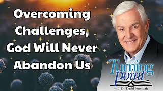 Overcoming Challenges God Will Never Abandon Us  Dr David Jeremiah [upl. by Nynnahs353]